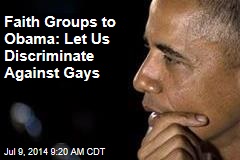 Faith Groups to Obama: Let Us Discriminate Against Gays