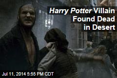 Harry Potter Villain Found Dead in Desert