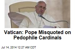 Vatican: Pope Misquoted on Pedophile Cardinals