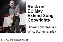 Rock on! EU May Extend Song Copyrights