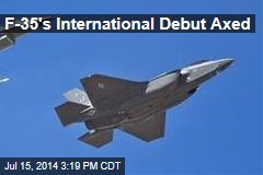 F-35&#39;s International Debut Axed