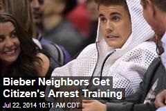 Bieber Neighbors Get Citizen&#39;s Arrest Training