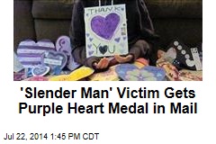 &#39;Slender Man&#39; Victim Gets Purple Heart Medal in Mail