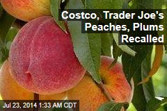 Costco, Trader Joe&#39;s Peaches, Plums Recalled