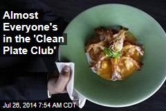 Almost Everyone&#39;s in the &#39;Clean Plate Club&#39;