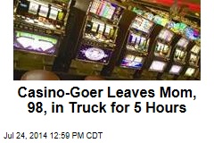 Casino-Goer Leaves Mom, 98, in Truck for 5 Hours