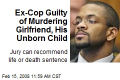 Ex-Cop Guilty of Murdering Girlfriend, His Unborn Child