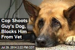 Cop Shoots Guy&#39;s Dog, Blocks Him From Vet