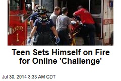 Teen Sets Himself on Fire for Online &#39;Challenge&#39;