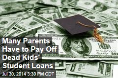 Many Parents Have to Pay Off Dead Kids&#39; Student Loans