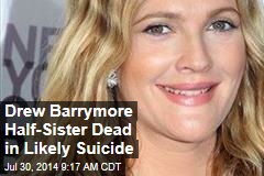 Drew Barrymore Half-Sister Dead in Likely Suicide