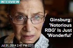 Ginsburg: &#39;Notorious RBG&#39; Is Just &#39;Wonderful&#39;