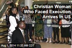 Christian Woman Who Faced Execution Arrives in US