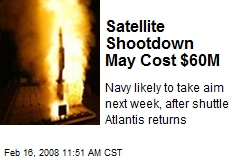 Satellite Shootdown May Cost $60M