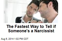 The Fastest Way to Tell if Someone&#39;s a Narcissist