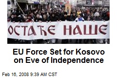 EU Force Set for Kosovo on Eve of Independence