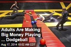 Adults Are Making Big Money Playing ... Dodgeball