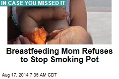 Breastfeeding Mom Refuses to Stop Smoking Pot