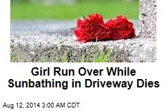 Girl Run Over While Sunbathing in Driveway Dies