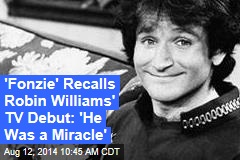 &#39;Fonzie&#39; Recalls Robin Williams&#39; TV Debut: &#39;He Was a Miracle&#39;