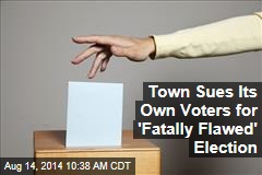 Town Sues Its Own Voters for &#39;Fatally Flawed&#39; Election