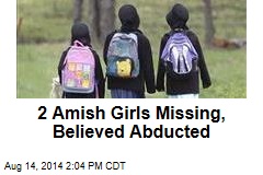 2 Amish Girls Missing, Believed Abducted