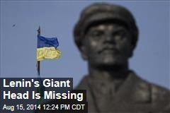 Lenin&#39;s Giant Head Is Missing