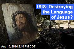 ISIS: Destroying the Language of Jesus?