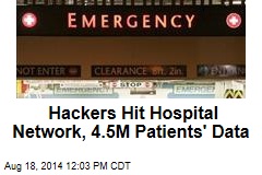 Hackers Hit Hospital Network, 4.5M Patients&#39; Data