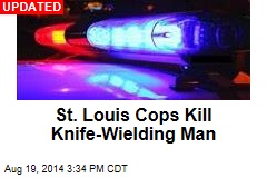 St. Louis Cop Kills Knife-Wielding Man