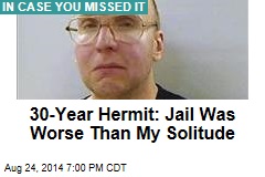 30-Year Hermit: Jail Was Worse Than My Solitude