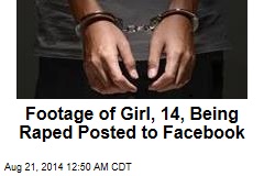 Footage of 14-year-old Being Raped Posted to Facebook