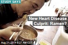 New Heart Disease Culprit: Ramen?