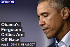 Obama&#39;s Ferguson Critics Are Off Base