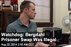 Watchdog: Bergdahl Prisoner Swap Was Illegal