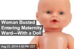 Woman Busted Entering Maternity Ward&mdash;With a Doll