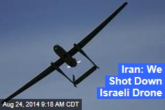 Iran: We Shot Down Israeli Drone