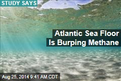 Atlantic Sea Floor Is Burping Methane
