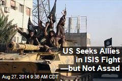 US Seeks Allies in ISIS Fight &mdash;but Not Assad