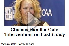 Chelsea Handler Gets &#39;Intervention&#39; on Last Lately