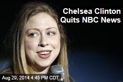 Chelsea Clinton Quits NBC News