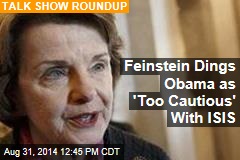 Feinstein Dings Obama as &#39;Too Cautious&#39; With ISIS