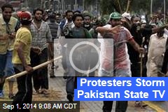 Protesters Storm Pakistan State TV