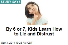 By 6 or 7, Kids Learn How to Lie and Distrust