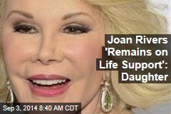 Joan Rivers &#39;Remains on Life Support&#39;: Daughter