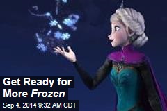 Get Ready for More Frozen