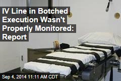 IV Line in Botched Execution Wasn&#39;t Properly Monitored: Report
