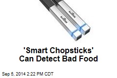 &#39;Smart Chopsticks&#39; Can Detect Bad Food