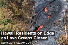 Hawaii Residents on Edge as Lava Creeps Closer