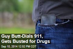 Guy Butt-Dials 911, Gets Busted for Drugs